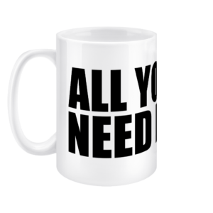 All You Need Is ... Large Mug